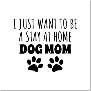 I Just Want To Be A Stay At Home Dog Mom Posters and Art